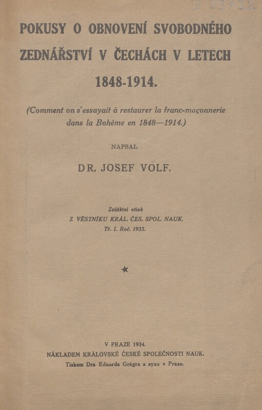 Pokusy o obnovení svobodného zednářství v Čechách v letech 1848-1914 =: (Comment on s'essayait à restaurer la franc-maçonnerie dans la Bohême en 1848-1914)