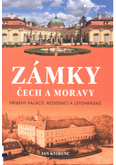 Zámky Čech a Moravy : příběhy paláců, rezidencí a letohrádků  (odkaz v elektronickém katalogu)