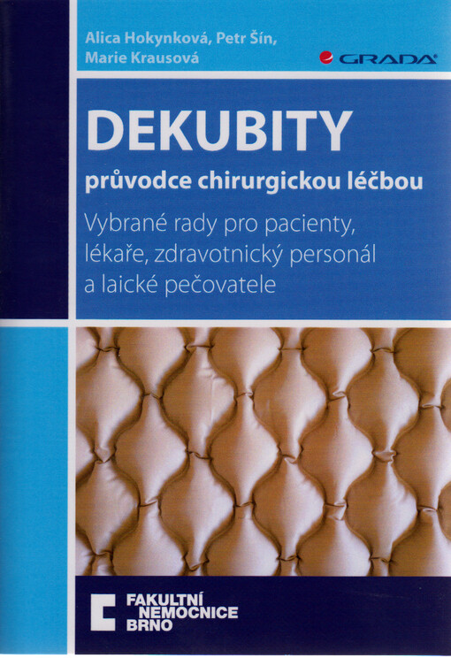 Dekubity : průvodce chirurgickou léčbou : vybrané rady pro pacienty, lékaře, zdravotnický personál a laické pečovatele