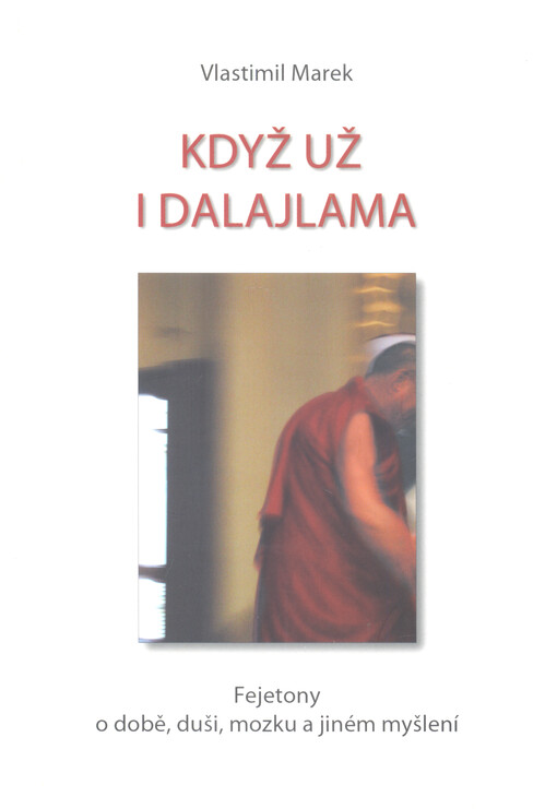 Když už i dalajlama : fejetony o době, duši, mozku a jiném myšlení