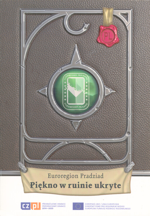 Euroregion Praděd : krása ukrytá ve zříceninách = Euroregion Pradziad : piękno w ruinie ukryte