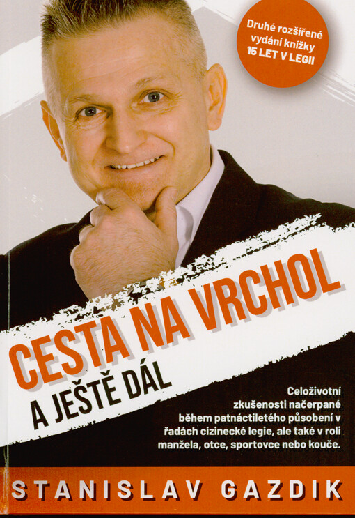 Cesta na vrchol a ještě dál : celoživotní zkušenosti načerpané během patnáctiletého působení v řadách cizinecké legie, ale také v roli manžela, otce, sportovce nebo kouče