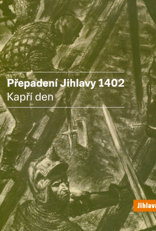 Přepadení Jihlavy 1402 : Kapří den = City raid 1402 and Carp Day = Überfal an die Stadt 1402 und Karpfentag