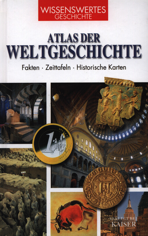 Atlas der Weltgeschichte : Fakten, Zeittafeln, Historische Karten