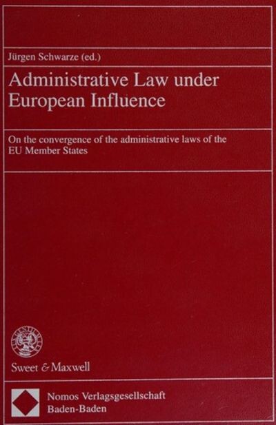 Administrative law under European influence : on the convergence of the administrative laws of the EU member states