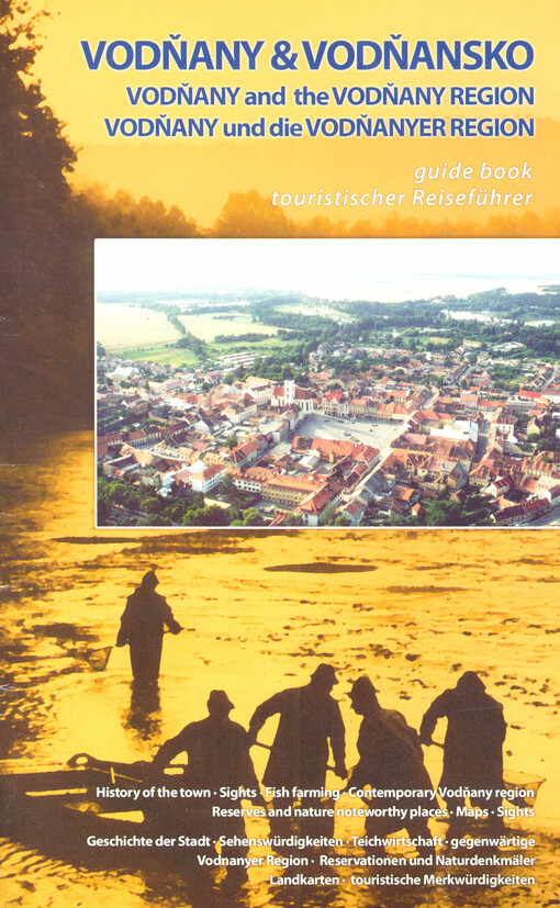 Vodňany & Vodňansko = Vodňany and the Vodňany region : guide book = Vodňany und die Vodňanyer region : touristischer Reiseführer