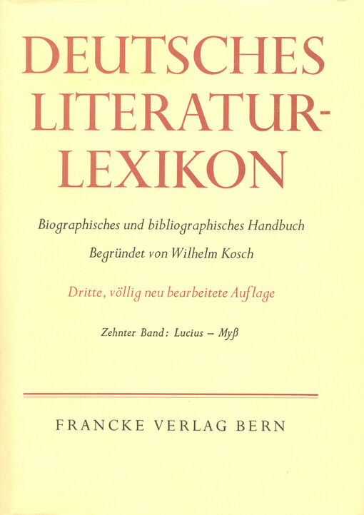 Deutsches Literatur-Lexikon : biographisch-bibliographisches Handbuch. Zehnter Band, Lucius - Myss