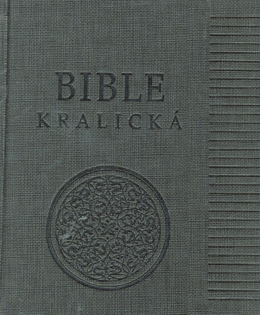 Bible kralická : poznámková : Písmo svaté Starého a Nového zákona : podle posledního vydání kralického z roku 1613