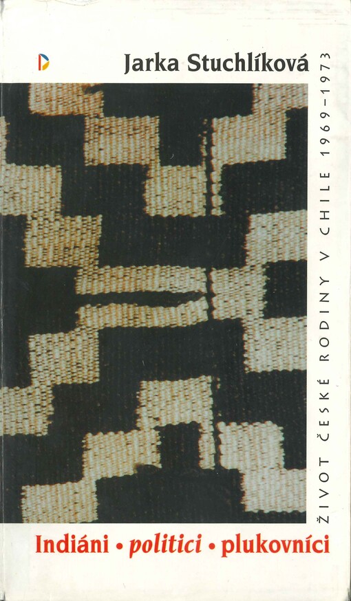 Indiáni, politici, plukovníci: život české rodiny v Chile 1969-1973