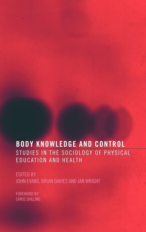 Body Knowledge and Control: Studies in the Sociology of Physical Education and Health