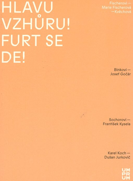 Hlavu vzhůru! Furt se de! : Fischerovi a Marie Fischerová-Kvěchová