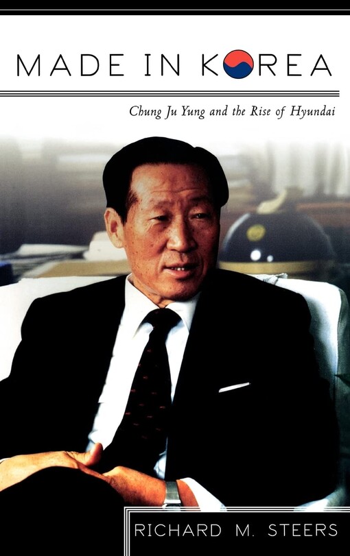 Made in Korea : Chung Ju Yung and the rise of Hyundai