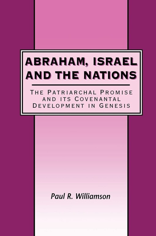 Abraham, Israel and the Nations: The Patriarchal Promise and its Covenantal Development in Genesis (Library Hebrew Bible/Old Testament Studies)