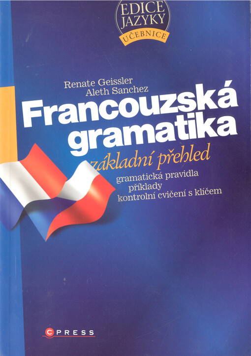 Francouzská gramatika : [základní přehled : gramatická pravidla, příklady, kontrolní cvičení s klíčem]