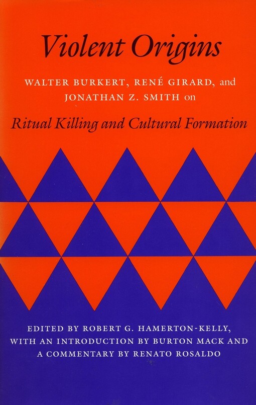 Violent Origins: Walter Burkert, Rene Girard, and Jonathan Z. Smith on Ritual Killing and Cultural Formation