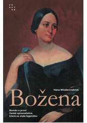Božena : román o první české spisovatelce, která se stala legendou  (odkaz v elektronickém katalogu)