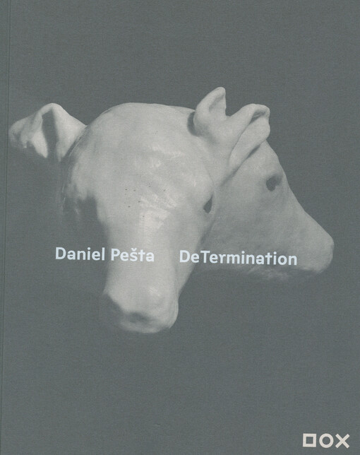 Daniel Pešta : DeTermination : Cetrum současného umění DOX Praha, 26.1.-7.5.2018