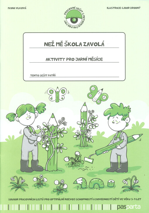 Než mě škola zavolá : pracovní sešit s metodickými pokyny : soubor pracovních listů pro optimální rozvoj schopností a dovedností dětí ve věku 5-7 let