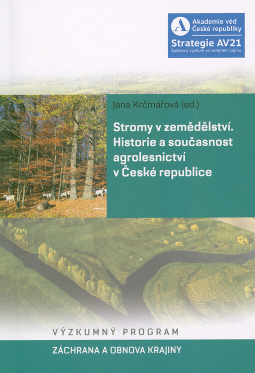 Stromy v zemědělství : historie a současnost agrolesnictví v České republice : výzkumný program Záchrana a obnova krajiny