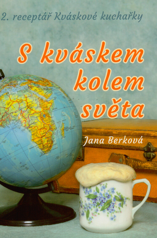 S kváskem kolem světa : 2. receptář Kváskové kuchařky