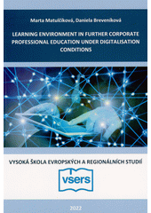 Learning environment in further corporate professional education under digitalisation conditions  (odkaz v elektronickém katalogu)