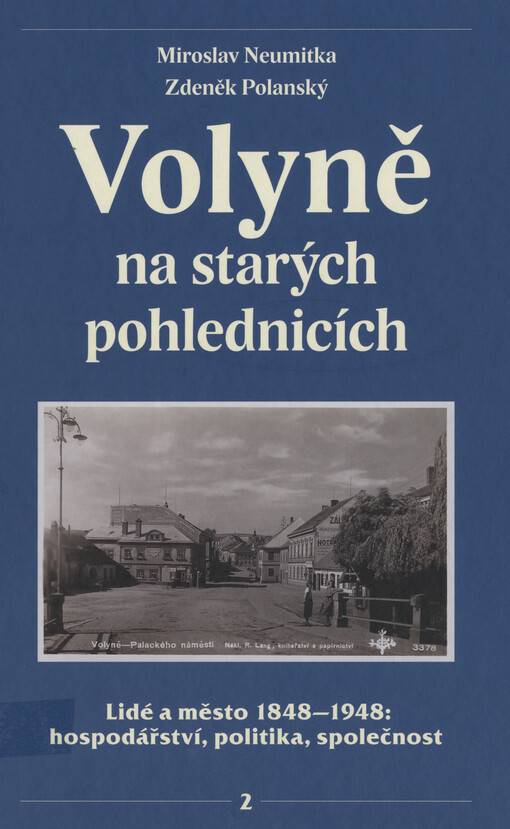 Volyně na starých pohlednicích. Díl druhý, Lidé a město 1848-1948: hospodářství, politika, společnost