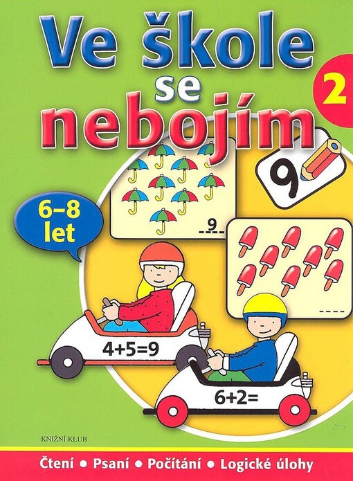 Ve škole se nebojím : čtení, psaní, počítání, logické úlohy ; [příklady, cvičení, hry, 2. díl