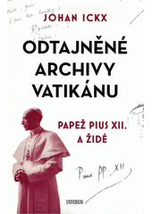 Odtajněné archivy Vatikánu : papež Pius XII. a Židé  (odkaz v elektronickém katalogu)