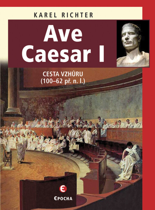 Ave Caesar : životní drama geniálního vojevůdce a státníka, 1. díl