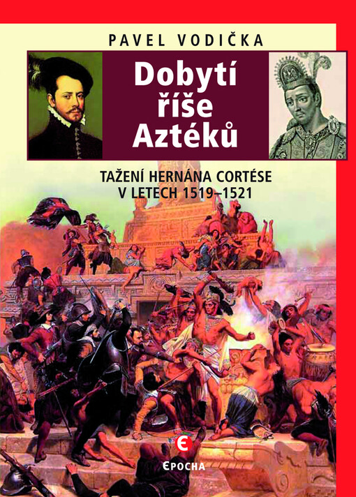 Dobytí říše Aztéků: tažení Hernána Cortése v letech 1519-1521