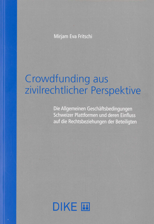 Crowdfunding aus zivilrechtlicher Perspektive : die Allgemeinen Geschäftsbedingungen Schweizer Plattformen und deren Einfluss auf die Rechtsbeziehungen der Beteiligten