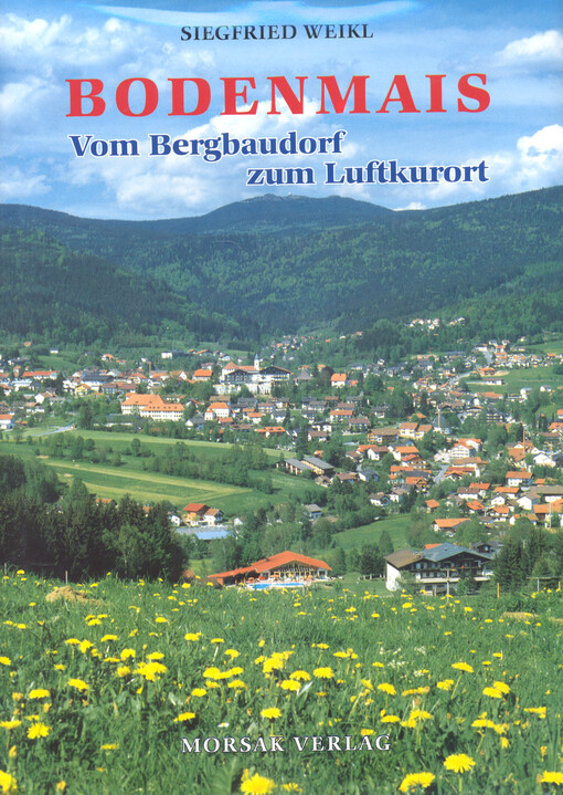 Bodenmais : vom Bergbaudorf zum Luftkurort
