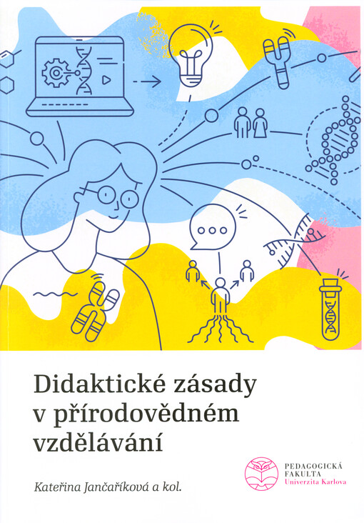 Didaktické zásady v přírodovědném vzdělávání : metodická příručka pro učitele biologie, chemie, fyziky, geografie, informatiky, matematiky a lektory environmentální výchovy