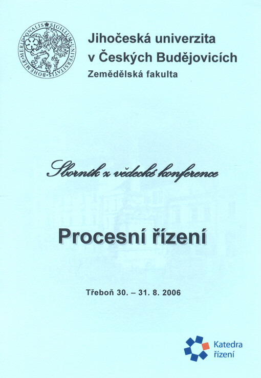 Procesní řízení : sborník z vědecké konference, Třeboň 30.-31.8.2006