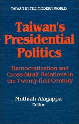 Taiwan's presidential politics : democratization and cross strait relations in the twenty-first century