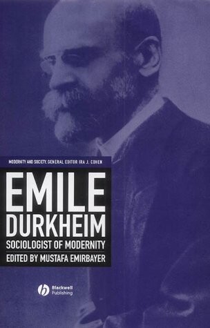 Emile Durkheim: Sociologist of Modernity (Modernity and Society)