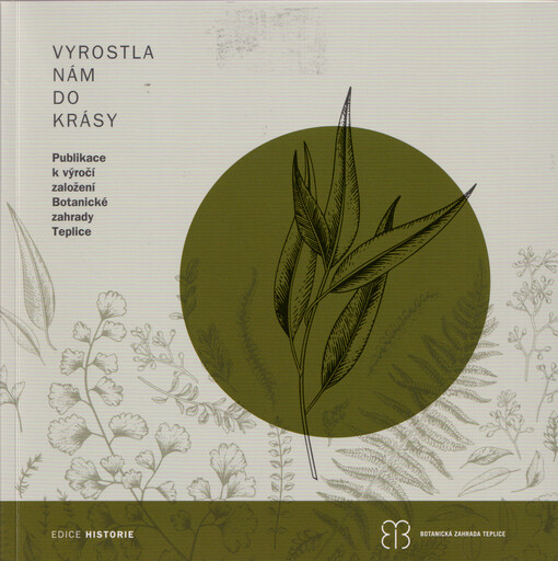 Vyrostla nám do krásy : publikace k výročí založení Botanické zahrady Teplice