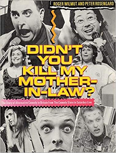Didn't You Kill My Mother-In-Law?: The Story of Alternative Comedy in Britain from the Comedy Store to Saturday Live