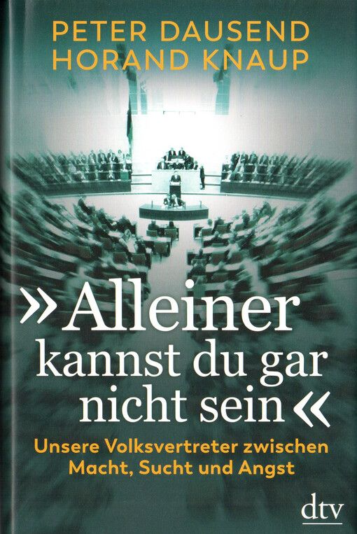 Alleiner kannst du gar nicht sein : unsere Volksvertreter zwischen Macht, Sucht und Angst
