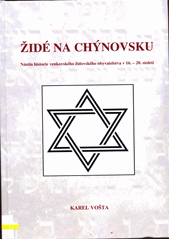 Židé na Chýnovsku : nástin historie venkovského židovského obyvatelstva v 16.-20. století  (odkaz v elektronickém katalogu)