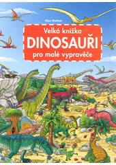 Dinosauři : velká knížka pro malé vypravěče  (odkaz v elektronickém katalogu)