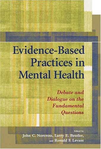 Evidence-Based Practices in Mental Health: Debate and Dialogue on the Fundamental Questions