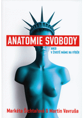 Anatomie svobody, aneb, V životě máme na výběr  (odkaz v elektronickém katalogu)