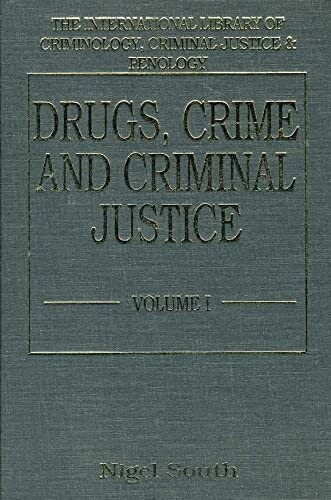 Drugs, Crime and Criminal Justice (International Library of Criminology, Criminal Justice and Penology)