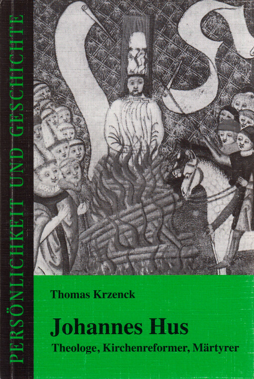 Johannes Hus : Theologe, Kirchenreformer, Märtyrer