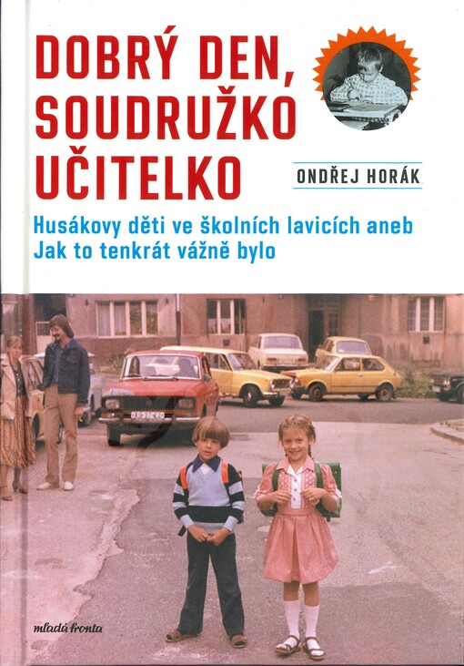 Dobrý den, soudružko učitelko : Husákovy děti ve školních lavicích, aneb, Jak to tenkrát vážně bylo
