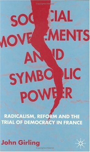 Social Movements and Symbolic Power: Radicalism, Reform, and the Trial of Democracy in France