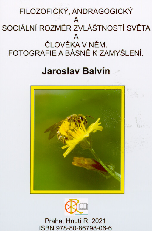 Filozofický, andragogický a sociální rozměr zvláštností světa a člověka v něm : fotografie a básně k zamyšlení