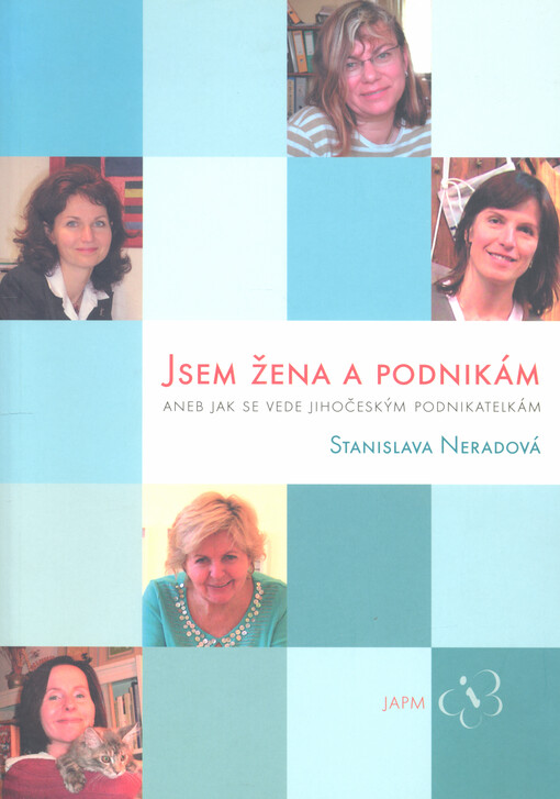 Jsem žena a podnikám, aneb, Jak se vede jihočeským podnikatelkám