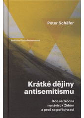 Krátké dějiny antisemitismu : kde se zrodila nenávist k Židům a proč se pořád vrací  (odkaz v elektronickém katalogu)